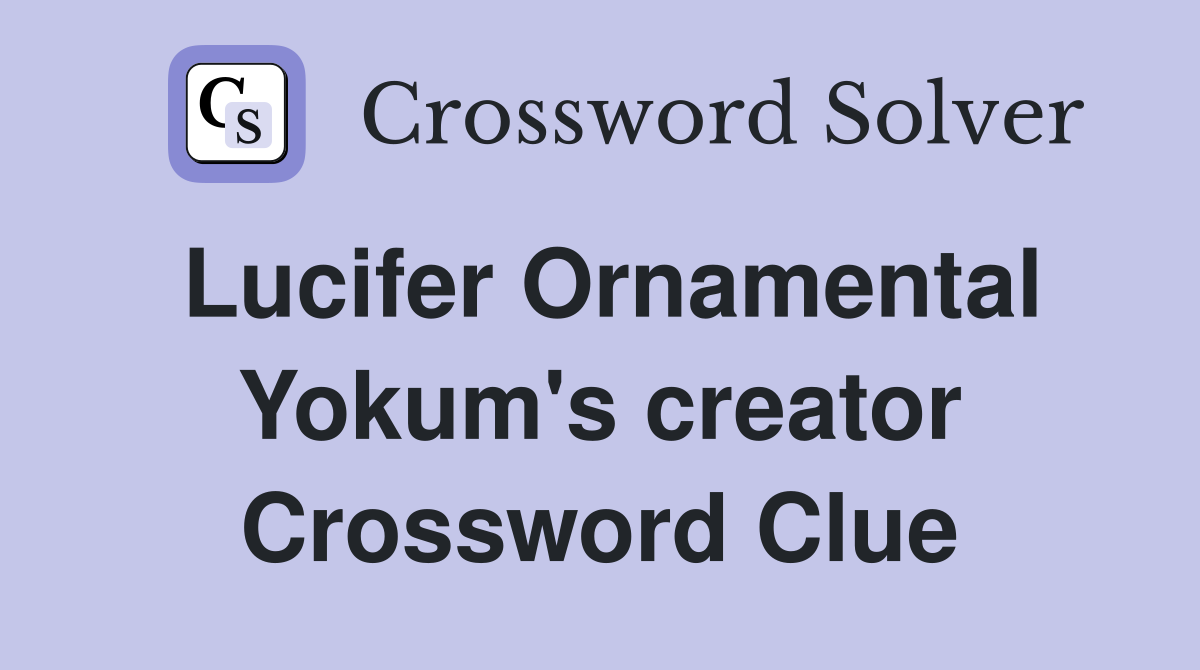 Lucifer Ornamental Yokum's creator Crossword Clue