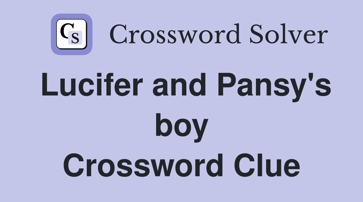 Lucifer and Pansy's boy Crossword Clue