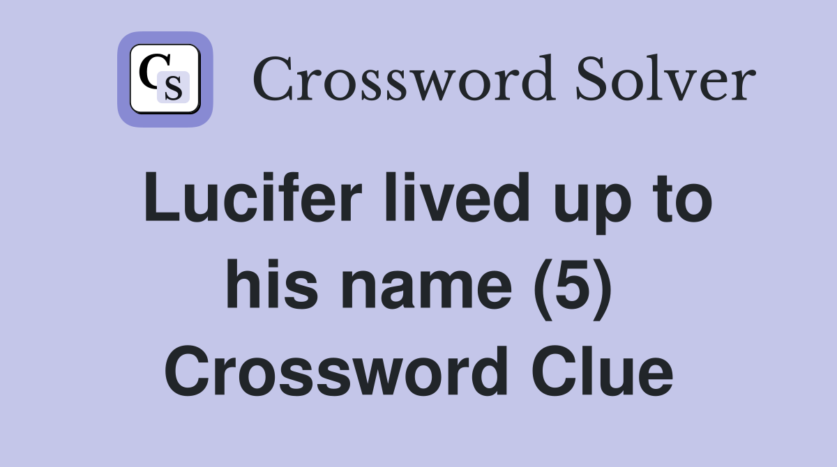 Lucifer lived up to his name (5) Crossword Clue