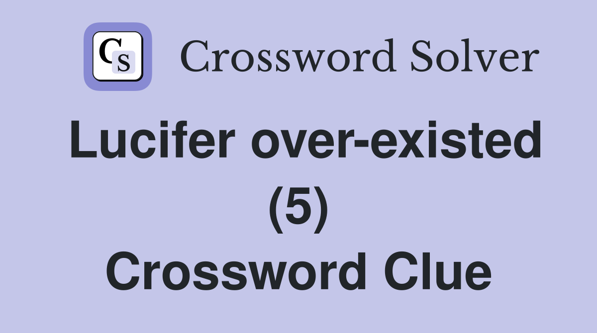 Lucifer over-existed (5) Crossword Clue