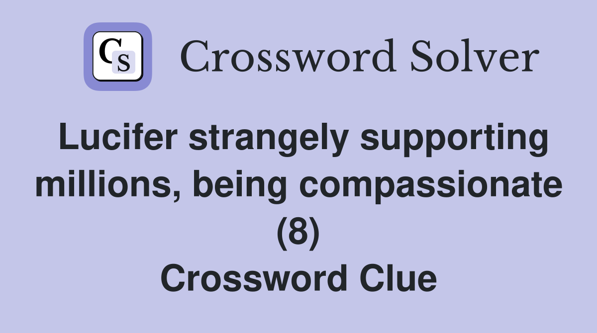 Lucifer strangely supporting millions, being compassionate (8) Crossword Clue