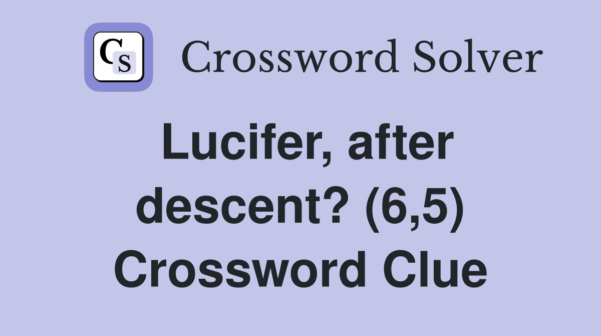 Lucifer, after descent? (6,5) Crossword Clue