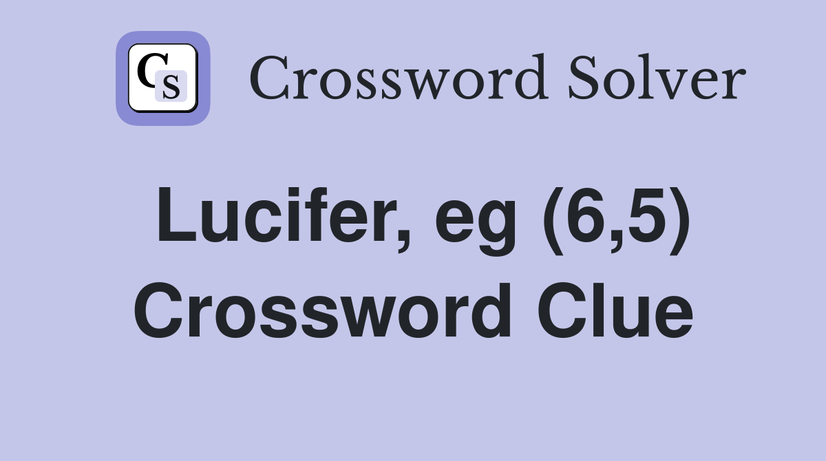 Lucifer, eg (6,5) Crossword Clue