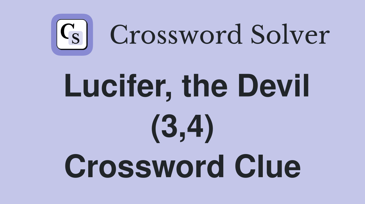 Lucifer, the Devil (3,4) Crossword Clue