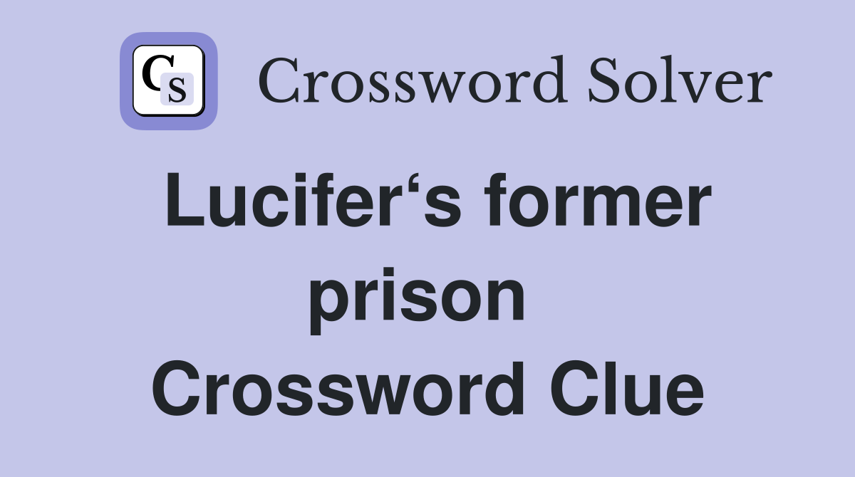 Lucifer‘s former prison  Crossword Clue
