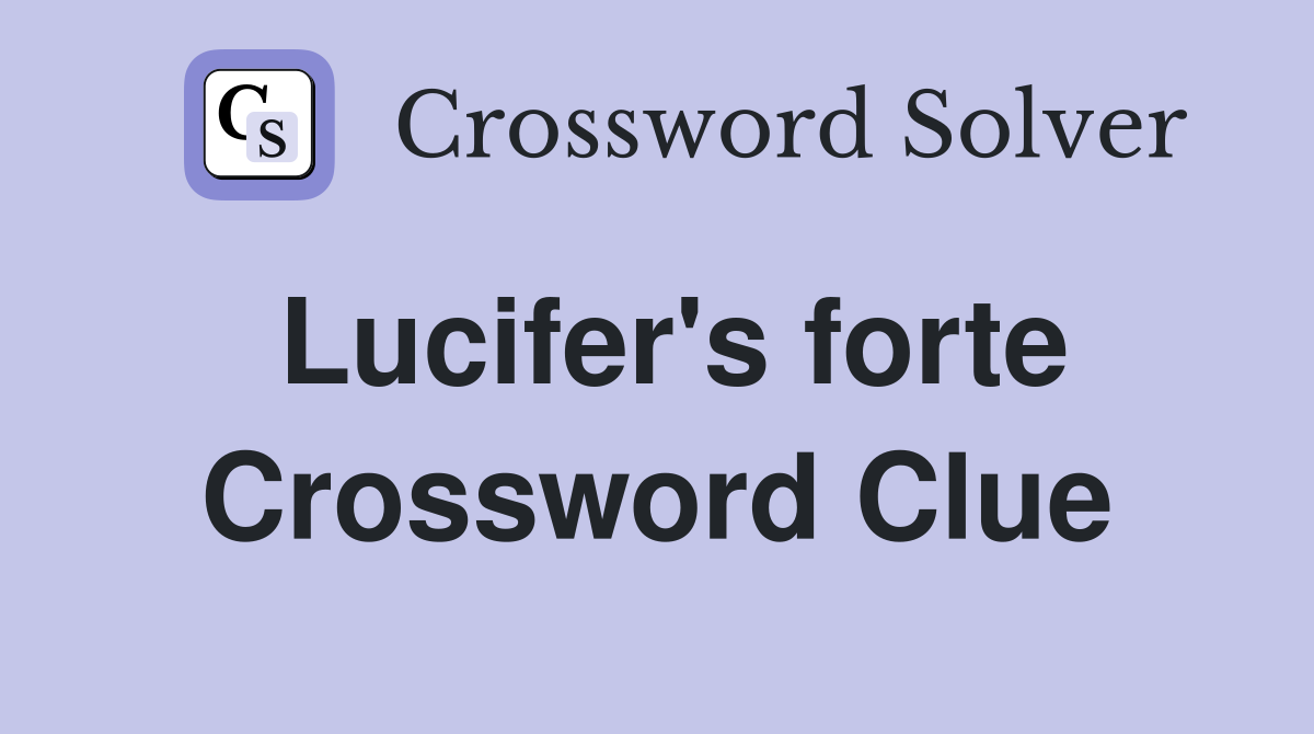 Lucifer's forte Crossword Clue