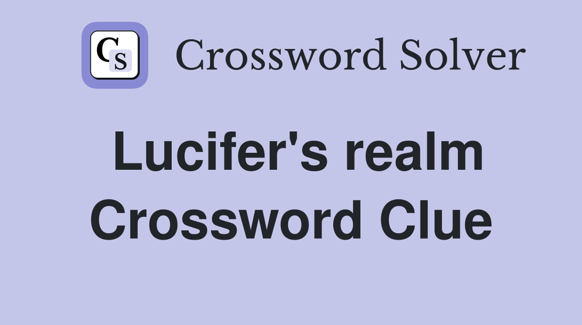Lucifer's realm Crossword Clue