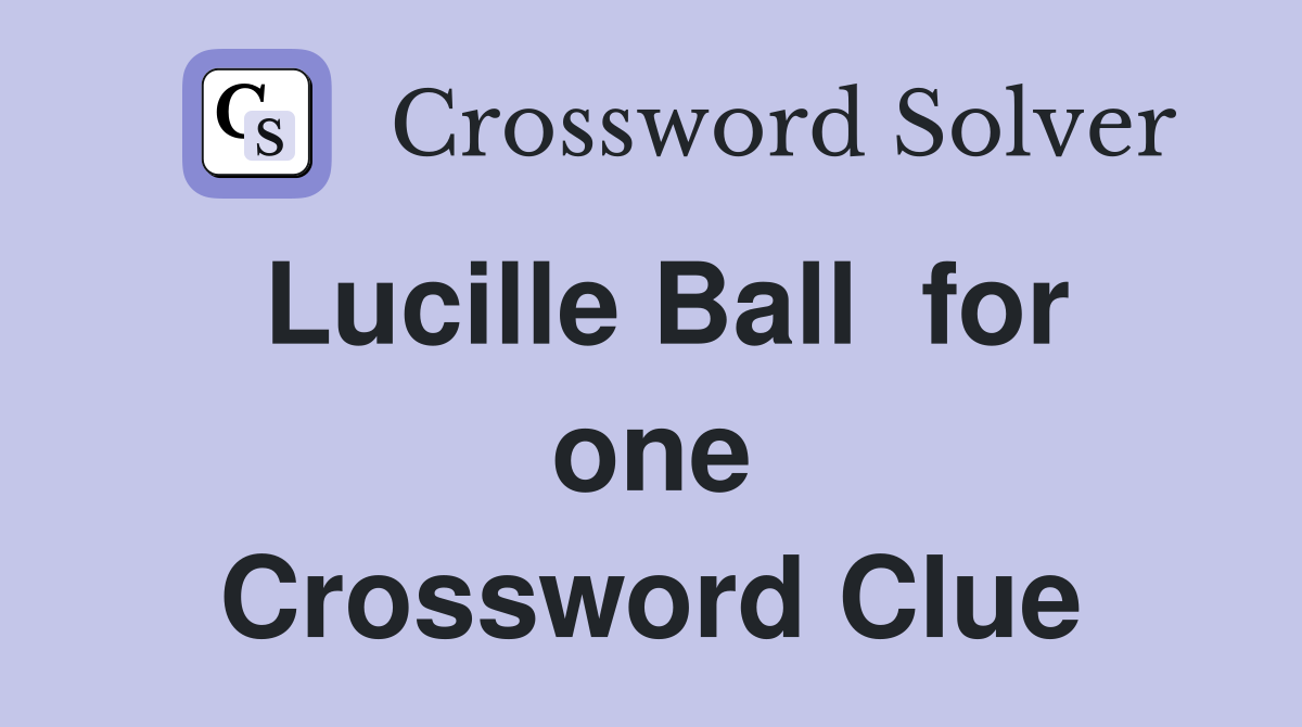 Lucille Ball  for one Crossword Clue