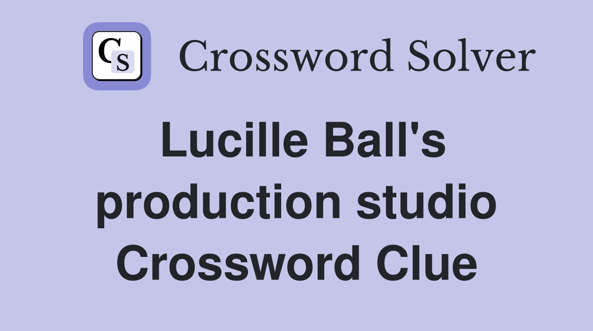 Lucille Ball's production studio Crossword Clue