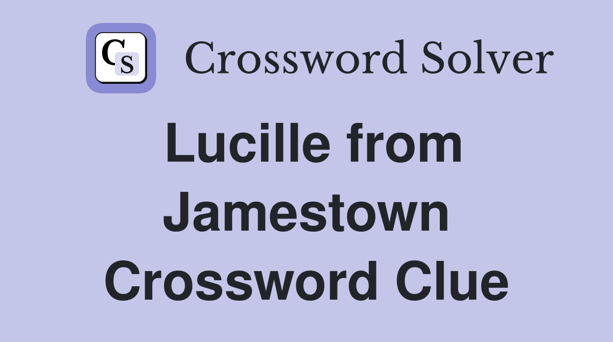 Lucille from Jamestown Crossword Clue