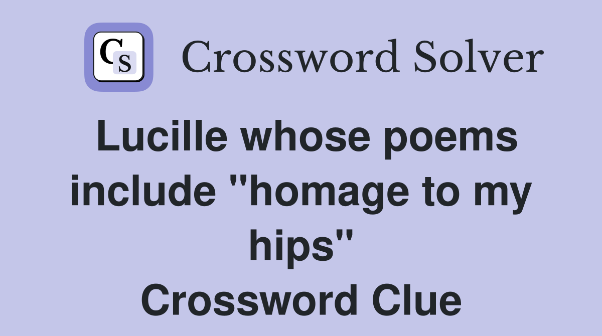 Lucille whose poems include "homage to my hips" Crossword Clue