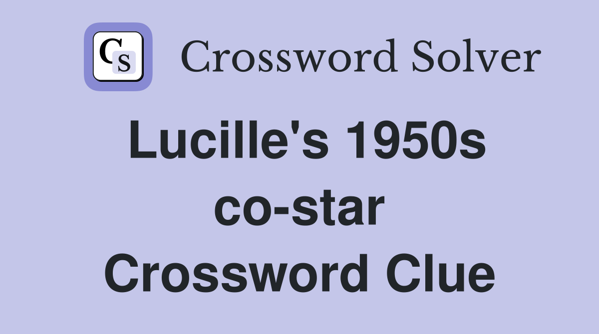 Lucille's 1950s co-star Crossword Clue