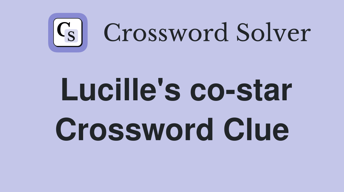 Lucille's co-star Crossword Clue
