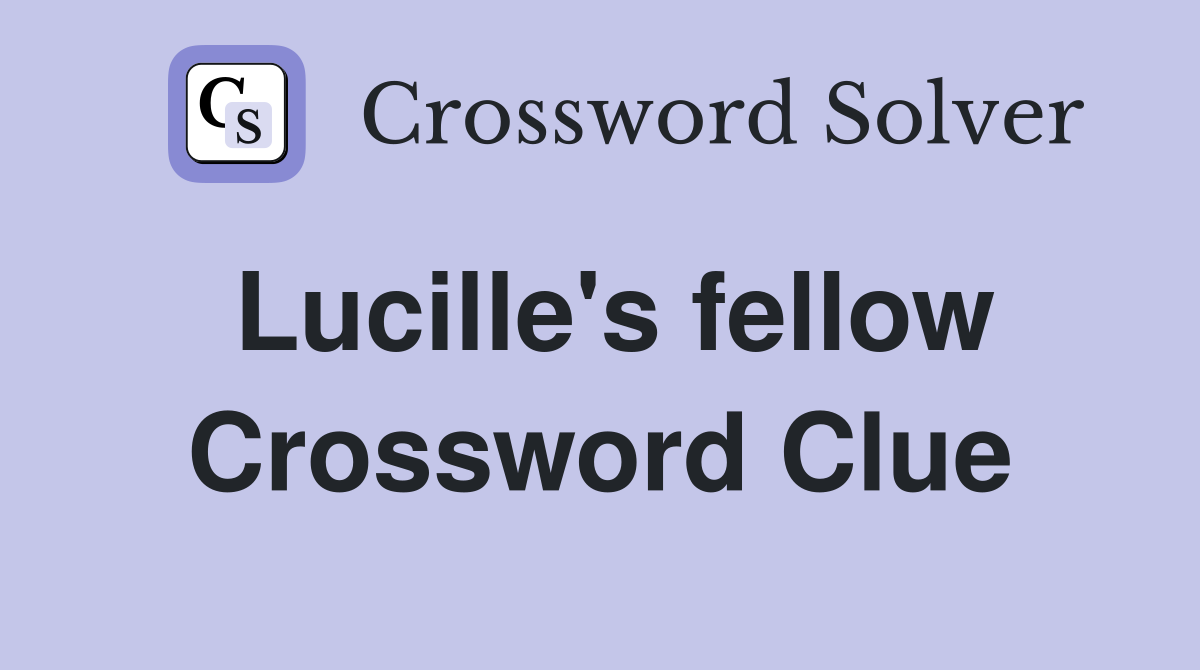 Lucille's fellow Crossword Clue