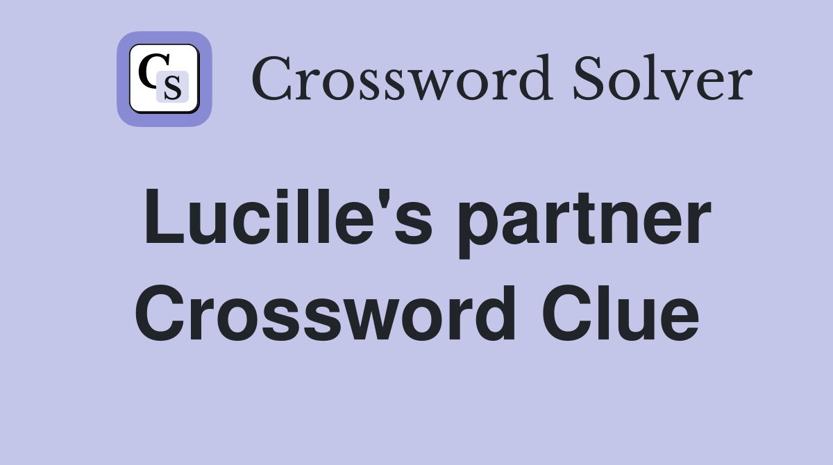 Lucille's partner Crossword Clue