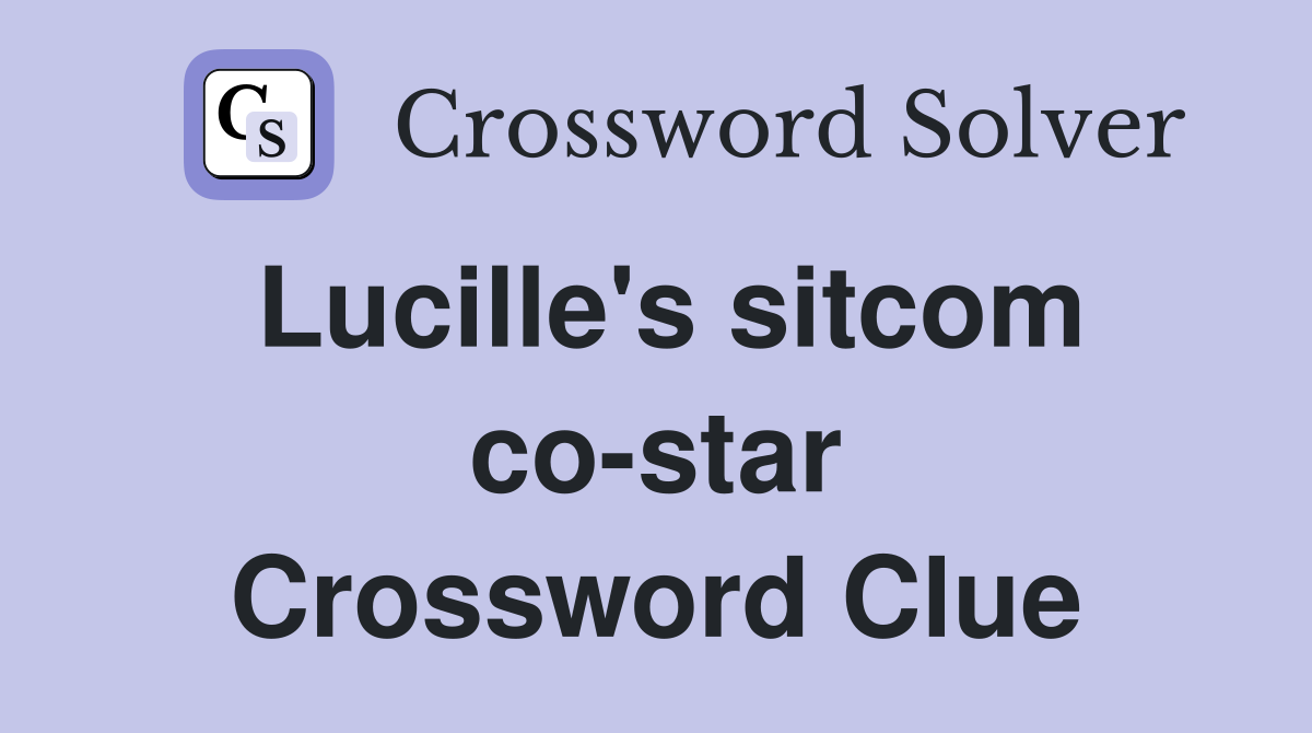 Lucille's sitcom co-star Crossword Clue
