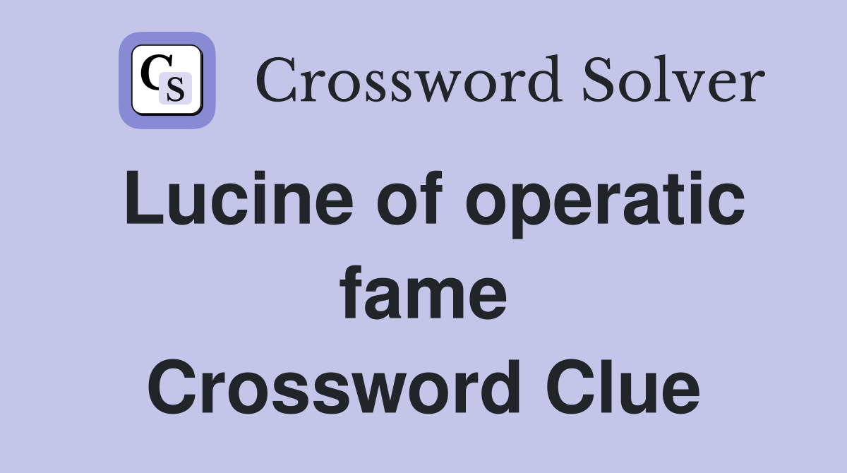 Lucine of operatic fame Crossword Clue