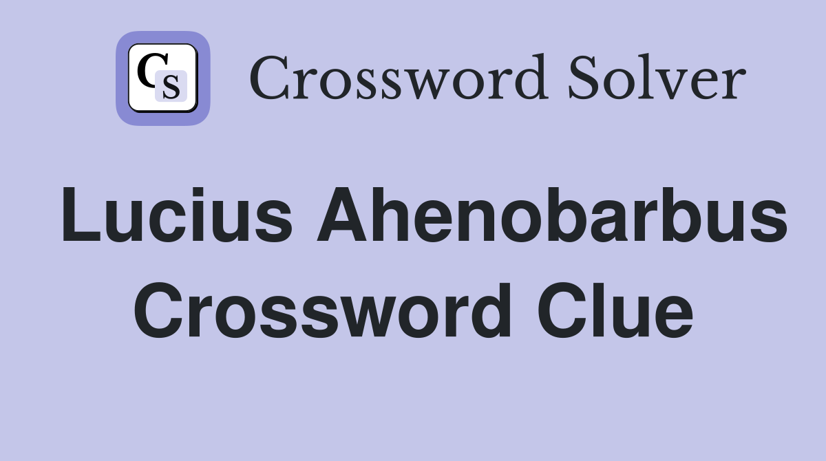 Lucius Ahenobarbus Crossword Clue