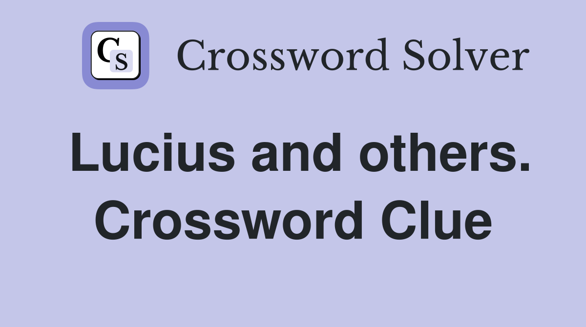 Lucius and others. Crossword Clue