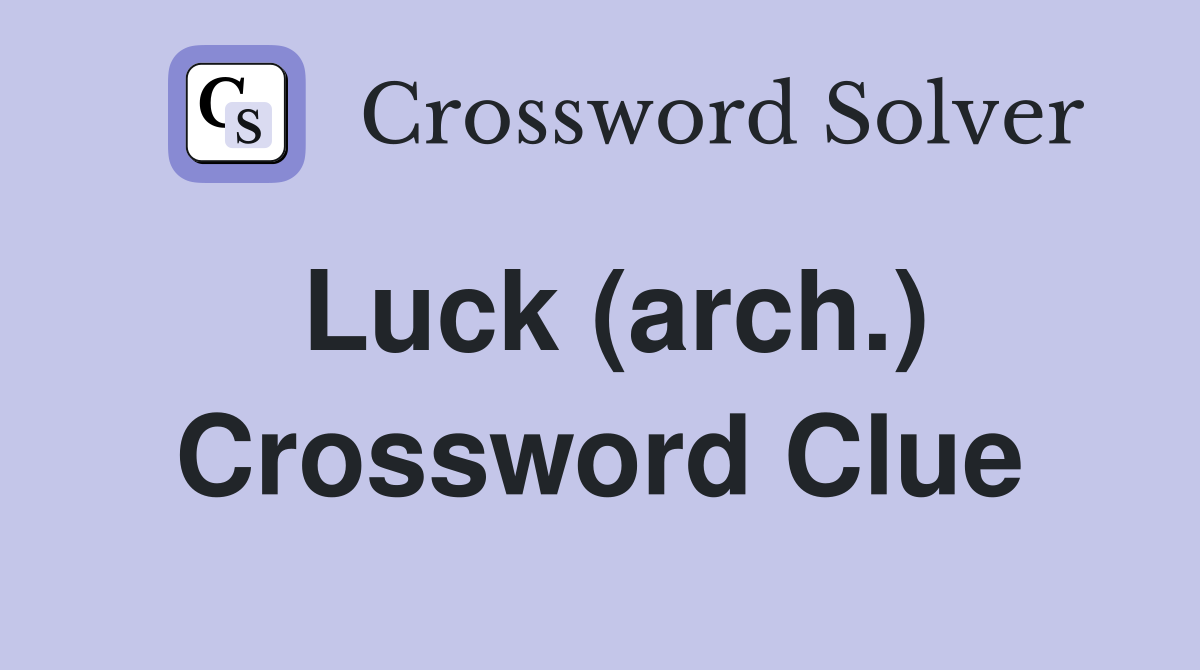 Luck (arch.) Crossword Clue
