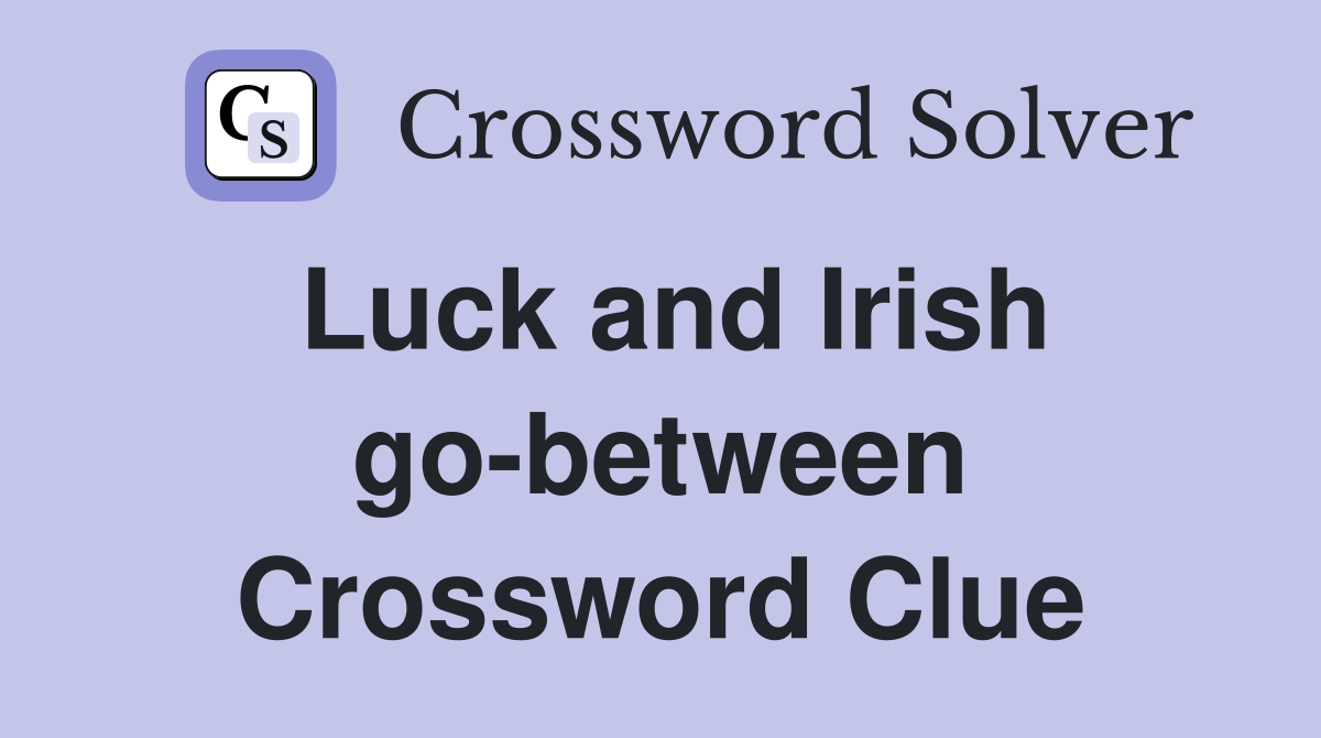 Luck and Irish go-between Crossword Clue
