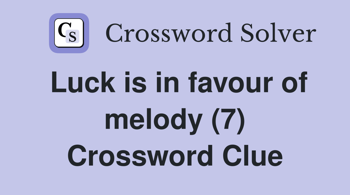 Luck is in favour of melody (7) Crossword Clue