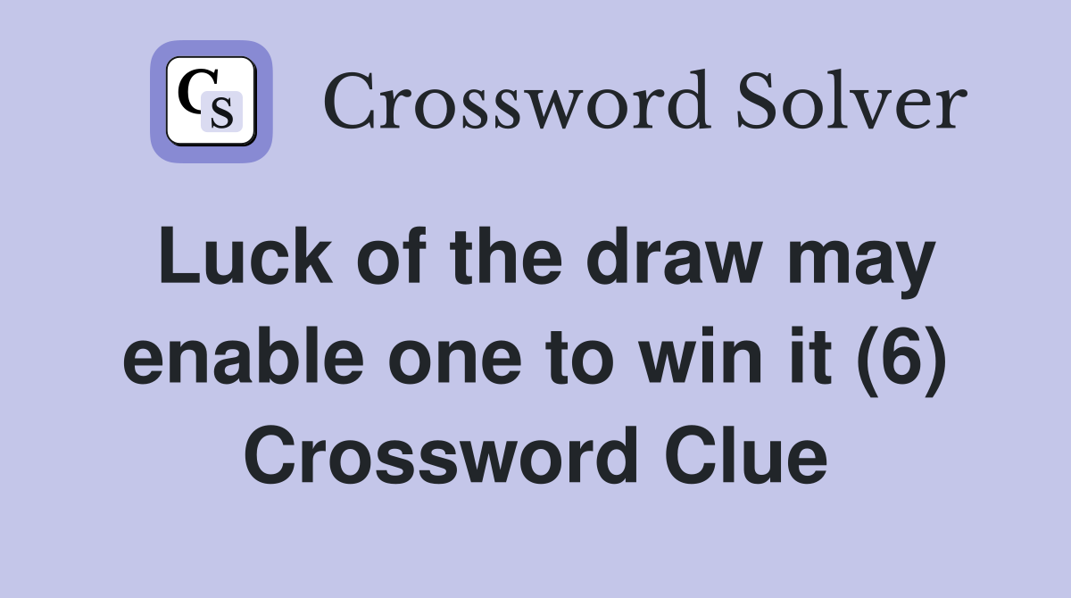 Luck of the draw may enable one to win it (6) Crossword Clue