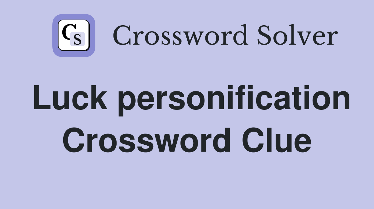 Luck personification Crossword Clue