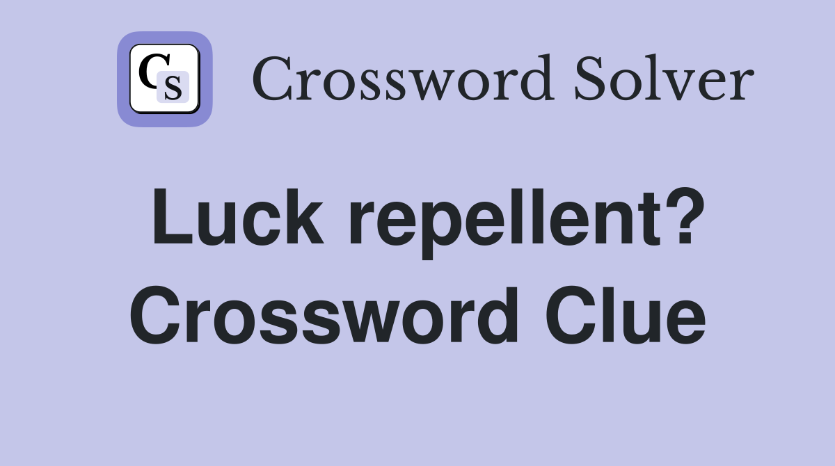Luck repellent? Crossword Clue