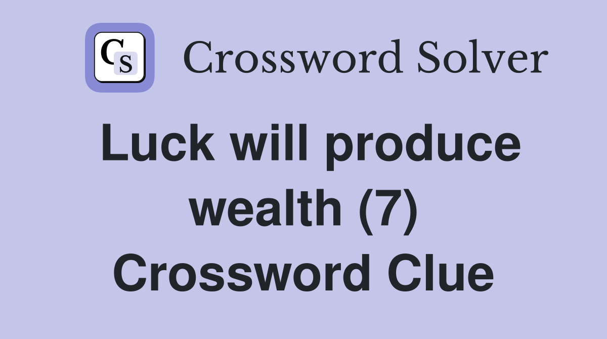 Luck will produce wealth (7) Crossword Clue