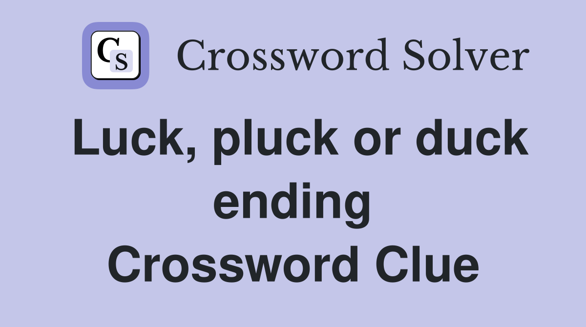 Luck, pluck or duck ending Crossword Clue