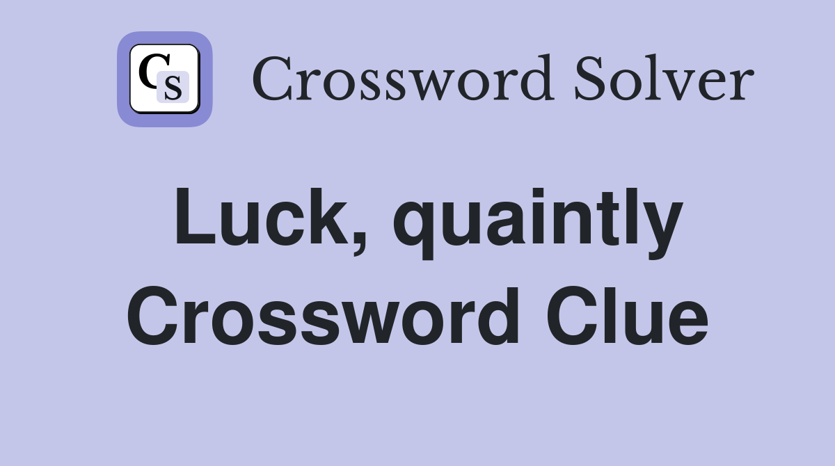 Luck, quaintly Crossword Clue