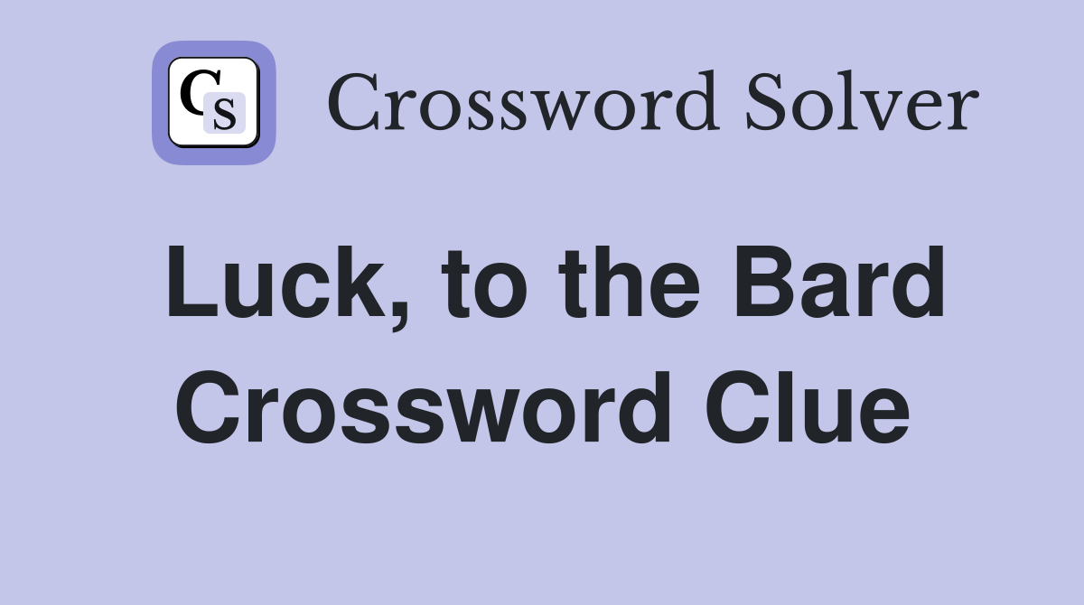 Luck, to the Bard Crossword Clue