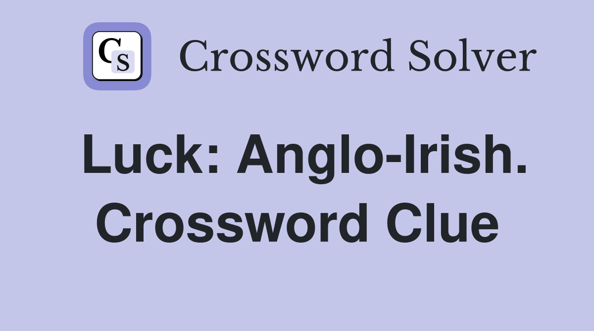 Luck: Anglo-Irish. Crossword Clue