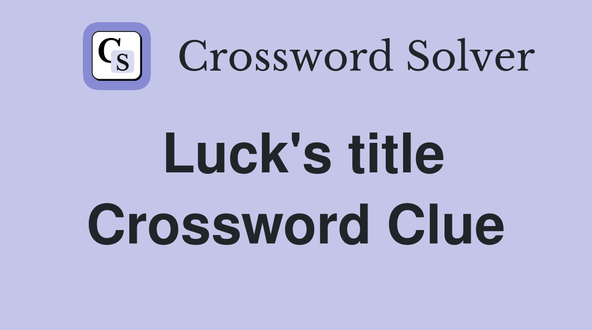 Luck's title Crossword Clue