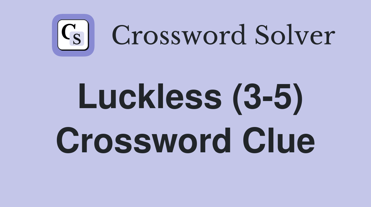 Luckless (3-5) Crossword Clue