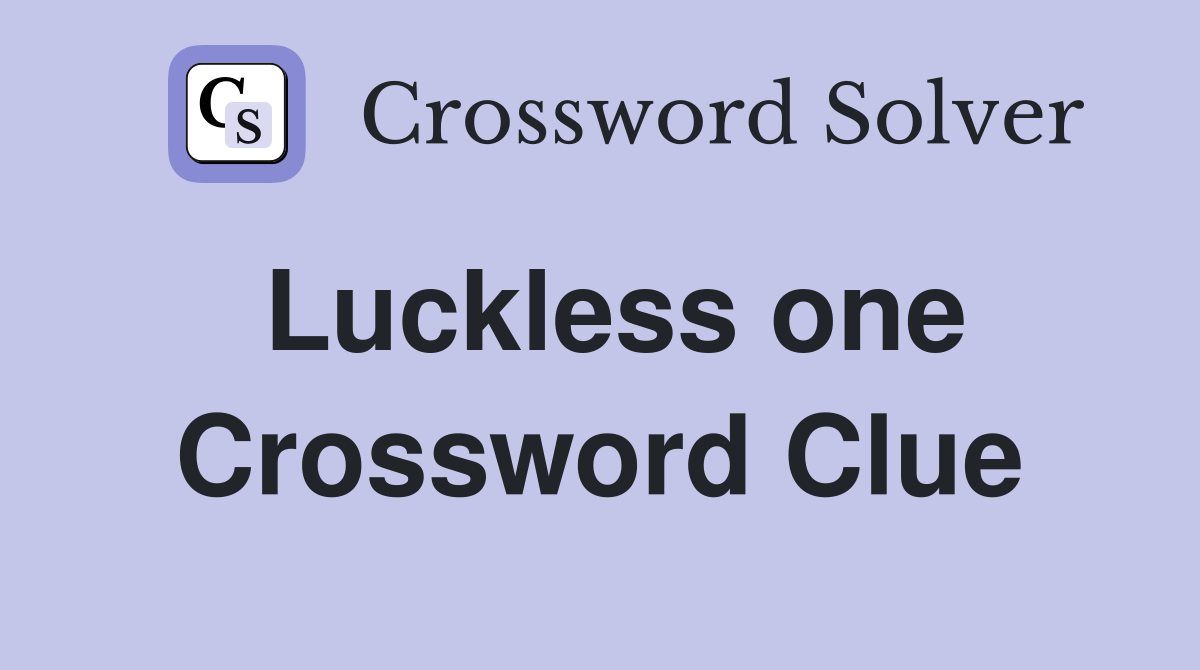 Luckless one Crossword Clue