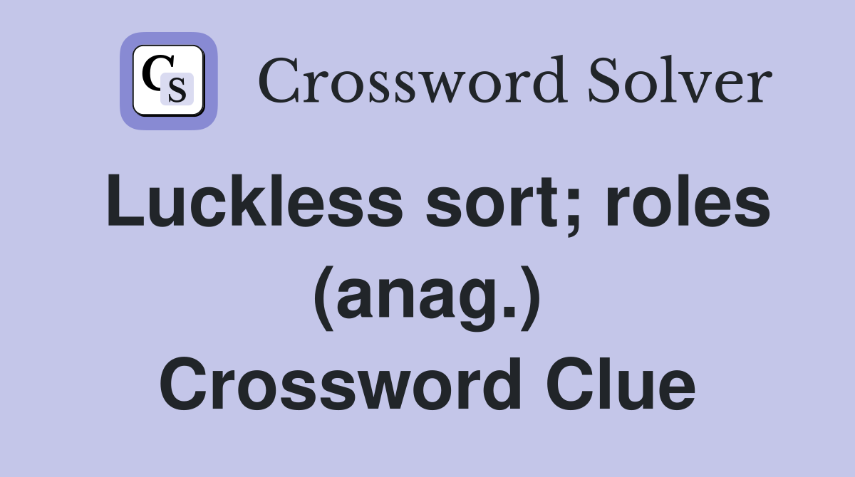 Luckless sort; roles (anag.) Crossword Clue