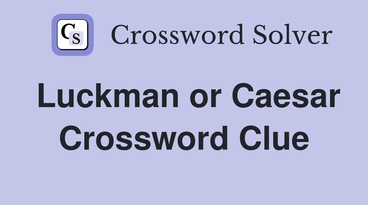 Luckman or Caesar Crossword Clue
