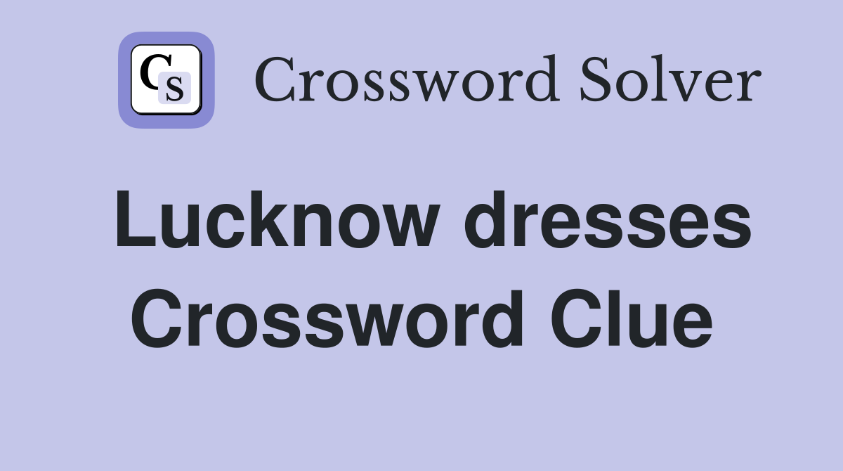 Lucknow dresses Crossword Clue