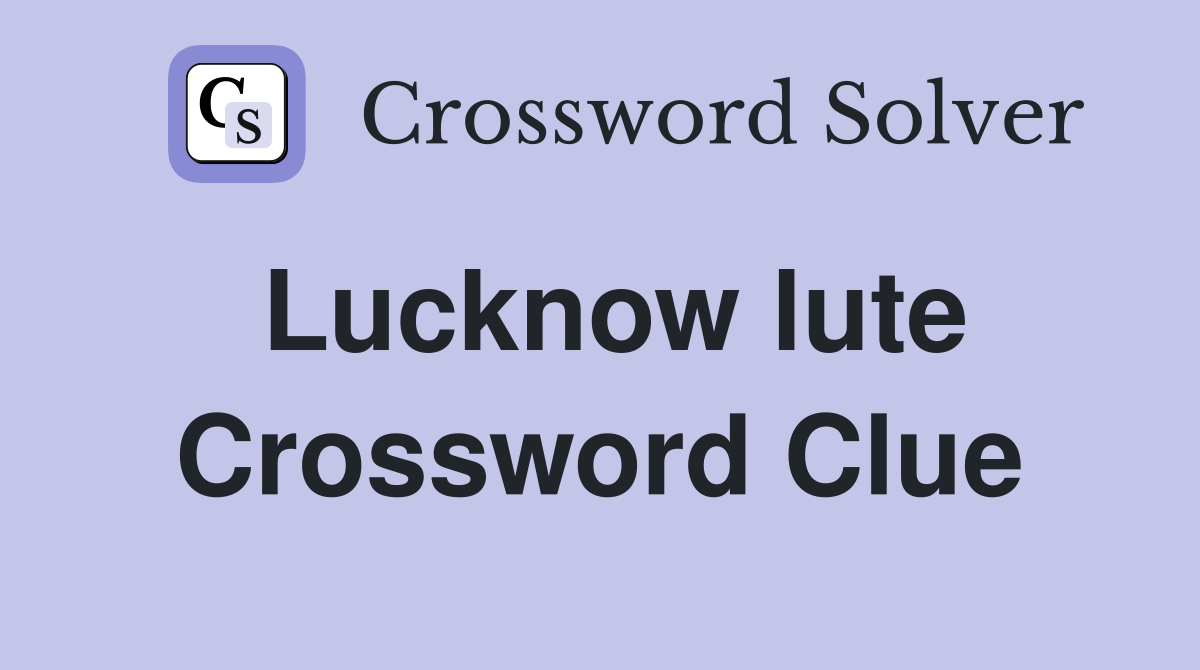 Lucknow lute Crossword Clue