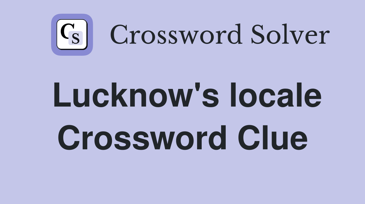 Lucknow's locale Crossword Clue