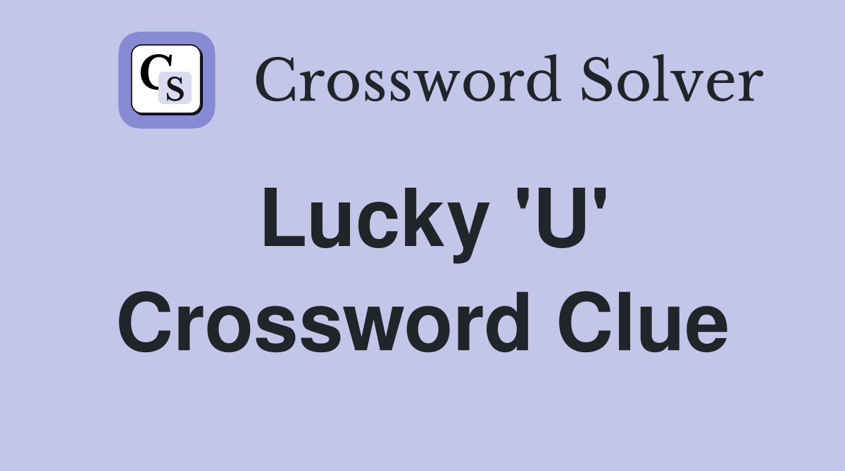 Lucky 'U' Crossword Clue