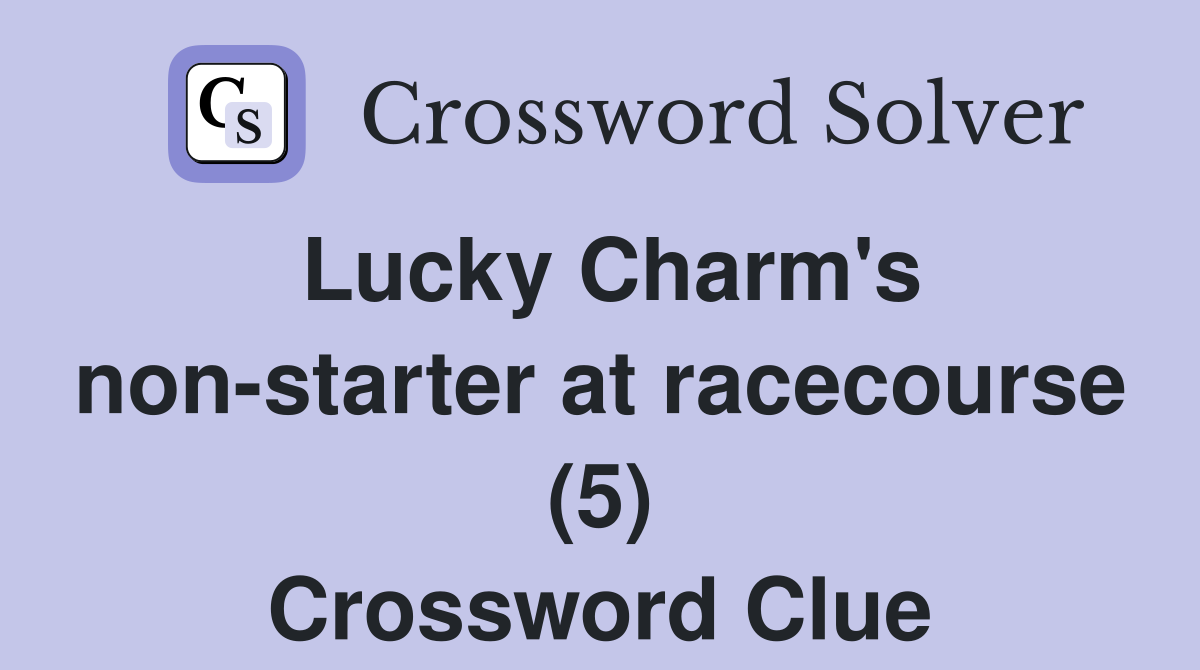 Lucky Charm's non-starter at racecourse (5) Crossword Clue