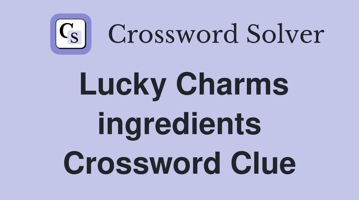 Lucky Charms ingredients Crossword Clue