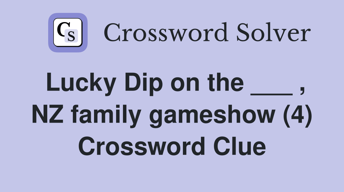 Lucky Dip on the ___ , NZ family gameshow (4) Crossword Clue