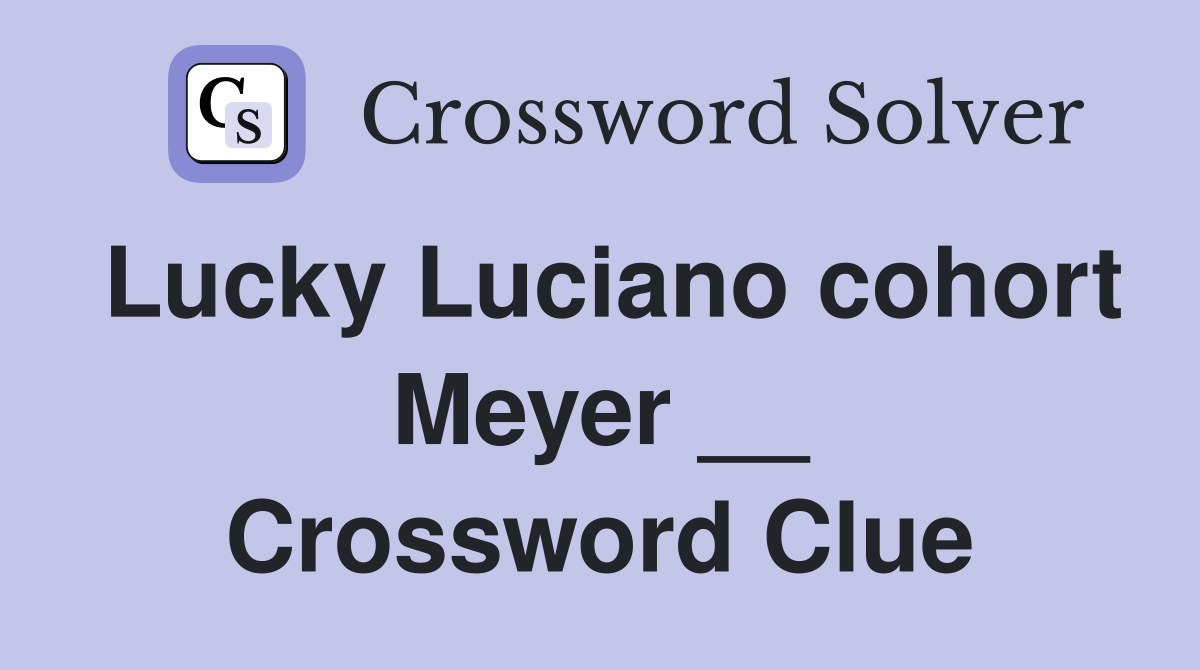 Lucky Luciano cohort Meyer __ Crossword Clue
