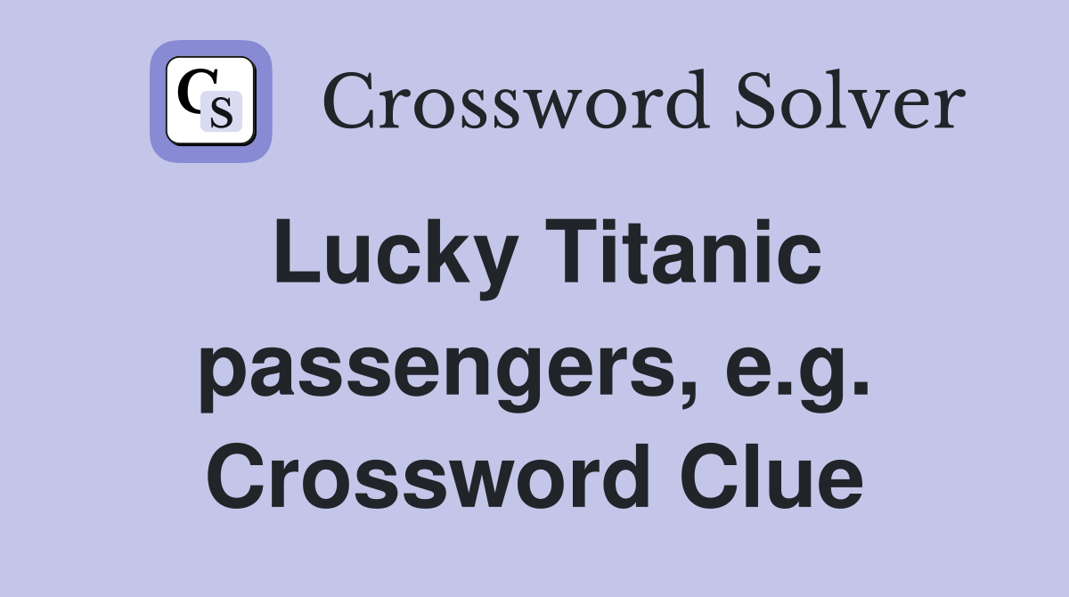 Lucky Titanic passengers, e.g. Crossword Clue