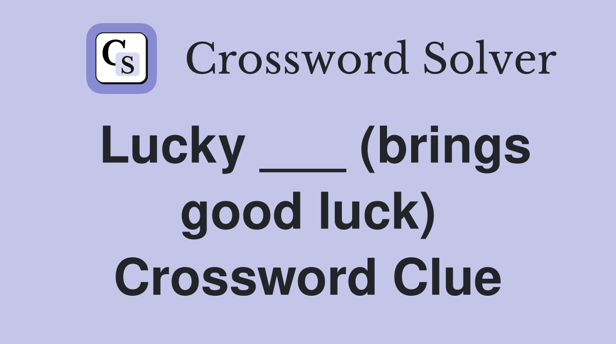 Lucky ___ (brings good luck) Crossword Clue