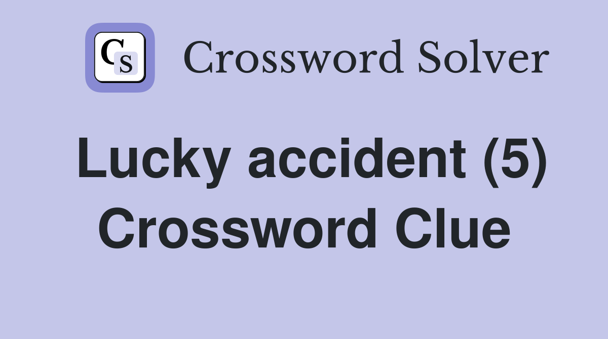 Lucky accident (5) Crossword Clue